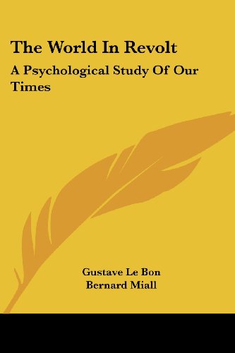 Cover for Gustave Lebon · The World in Revolt: a Psychological Study of Our Times (Paperback Book) (2007)