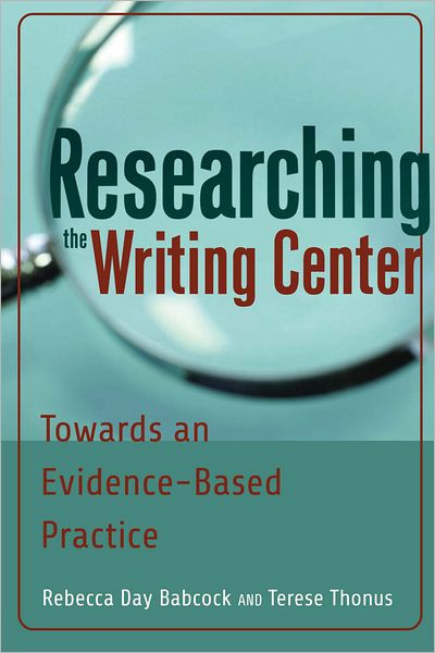 Cover for Terese Thonus · Researching the Writing Center: Towards an Evidence-Based Practice (Paperback Book) [New edition] (2012)