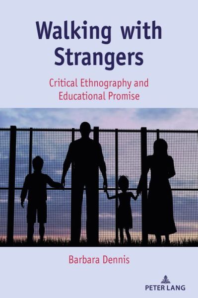 Walking with Strangers: Critical Ethnography and Educational Promise - Critical Qualitative Research - Barbara Dennis - Books - Peter Lang Publishing Inc - 9781433180231 - September 16, 2020