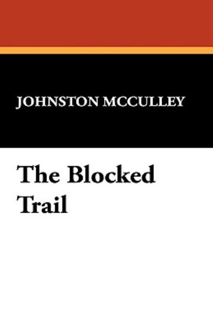 Cover for Johnston D. Mcculley · The Blocked Trail (Hardcover bog) (2008)