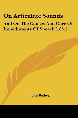 Cover for John Bishop · On Articulate Sounds: and on the Causes and Cure of Impediments of Speech (1851) (Pocketbok) (2008)