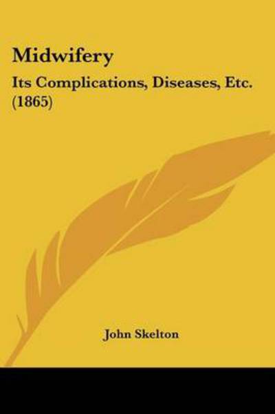 Cover for John Skelton · Midwifery: Its Complications, Diseases, Etc. (1865) (Paperback Bog) (2008)