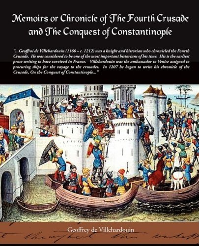 Memoirs or Chronicle of the Fourth Crusade and the Conquest of Constantinople - Geoffrey De Villehardouin - Books - Book Jungle - 9781438507231 - December 15, 2008
