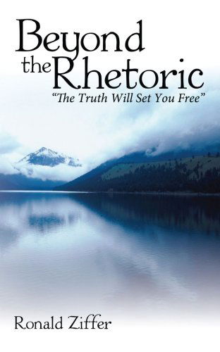 Cover for Ronald Ziffer · Beyond the Rhetoric: the Truth Will Set You Free (Paperback Bog) (2008)