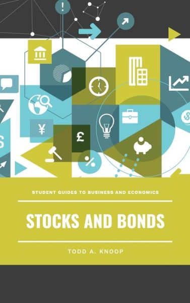 Cover for Todd A. Knoop · Stocks and Bonds - Student Guides to Business and Economics (Hardcover bog) (2019)