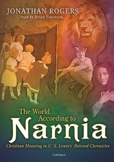 Cover for Jonathan Rogers · The World According to Narnia (N/A) (2009)