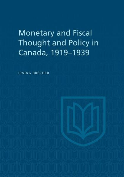 Cover for Irving Brecher · Monetary and Fiscal Thought and Policy in Canada, 1919-1939 (Paperback Book) (1957)