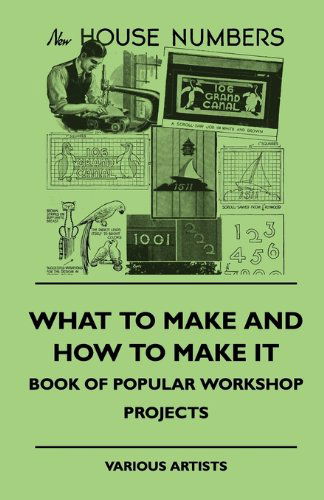 What to Make and How to Make It - Book of Popular Workshop Projects - V/A - Books - Quasten Press - 9781445510231 - July 30, 2010