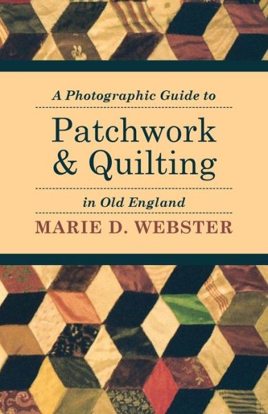 A Photographic Guide to Patchwork and Quilting in Old England - - Books - Spargo Press - 9781446542231 - March 23, 2011