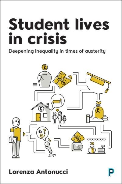 Cover for Antonucci, Lorenza (School of Social Policy, University of Birmingham.) · Student Lives in Crisis: Deepening Inequality in Times of Austerity (Hardcover Book) (2016)