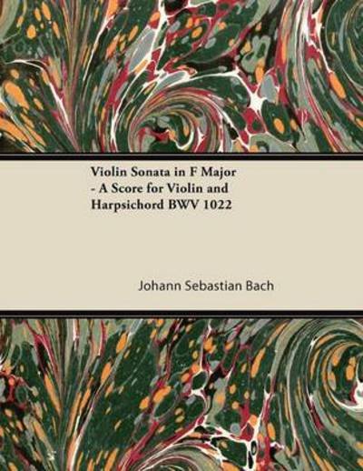 Cover for Johann Sebastian Bach · Violin Sonata in F Major - a Score for Violin and Harpsichord Bwv 1022 (Paperback Book) (2013)