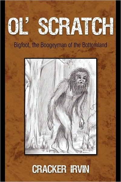 Cover for Irvin Cracker Irvin · Ol' Scratch: Bigfoot, the Boogeyman of the Bottomland (Hardcover Book) (2010)