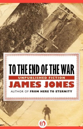 To the End of the War: Unpublished Fiction - James Jones - Bøger - Open Road Media - 9781453258231 - 11. oktober 2011