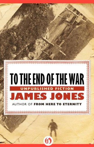 Cover for James Jones · To the End of the War: Unpublished Fiction (Taschenbuch) (2011)