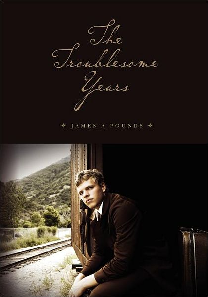 The Troublesome Years - James a Pounds - Książki - CreateSpace Independent Publishing Platf - 9781460951231 - 9 kwietnia 2012