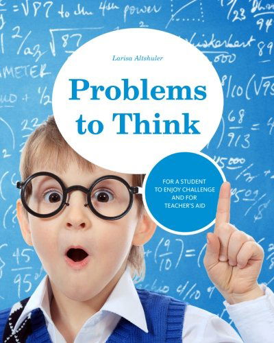 Cover for Larisa Altshuler · Problems to Think: Math Problems for Gifted Children and Their Teachers (Paperback Book) (2011)