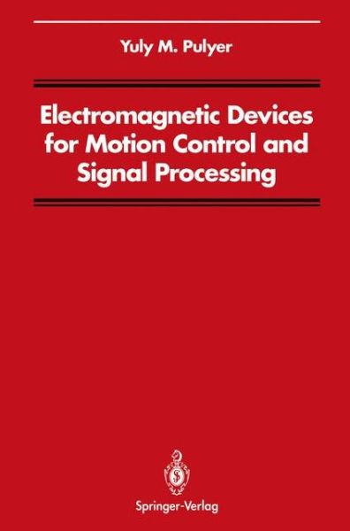 Cover for Yuly M. Pulyer · Electromagnetic Devices for Motion Control and Signal Processing - Signal Processing and Digital Filtering (Paperback Book) [Softcover reprint of the original 1st ed. 1992 edition] (2011)