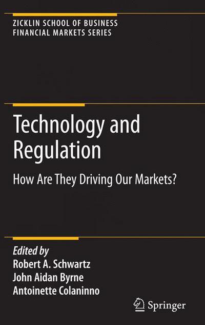 Cover for Robert A. Schwartz · Technology and Regulation: How Are They Driving Our Markets? - Zicklin School of Business Financial Markets Series (Paperback Book) [2009 edition] (2011)