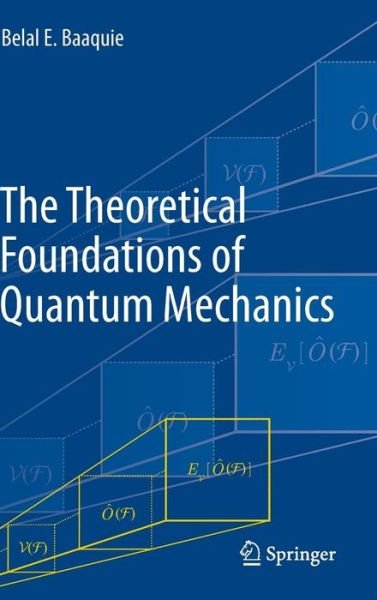 Cover for Belal E. Baaquie · The Theoretical Foundations of Quantum Mechanics (Hardcover Book) [2013 edition] (2013)