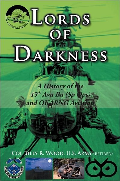 Lords of Darkness: a History of the 45th Avn Bn (Sp Ops) and Okarng Aviation - Col Billy R. Wood Us Army (Retired) - Boeken - iUniverse - 9781462027231 - 16 augustus 2011