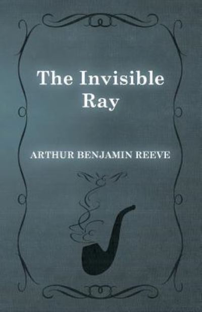 Cover for Arthur Benjamin Reeve · The Invisible Ray (Paperback Book) (2015)