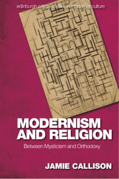 Cover for Jamie Callison · Modernism and Religion: Between Mysticism and Orthodoxy - Edinburgh Critical Studies in Modernist Culture (Paperback Book) [96,524 edition] (2025)