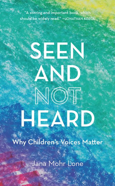 Cover for Jana Mohr Lone · Seen and Not Heard: Why Children's Voices Matter (Hardcover Book) (2021)