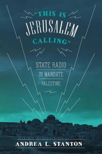 Cover for Andrea L. Stanton · This Is Jerusalem Calling: State Radio in Mandate Palestine (Paperback Book) (2014)
