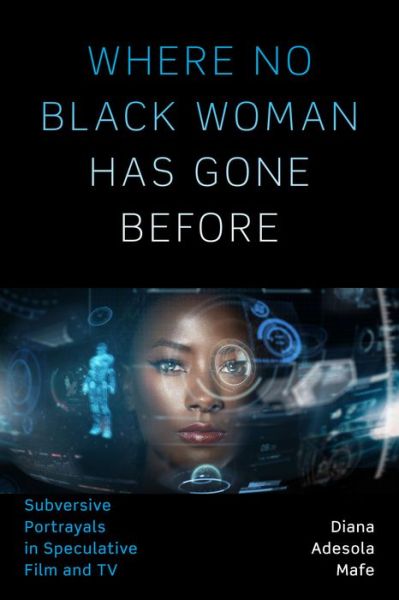 Cover for Diana Adesola Mafe · Where No Black Woman Has Gone Before: Subversive Portrayals in Speculative Film and TV (Taschenbuch) (2018)