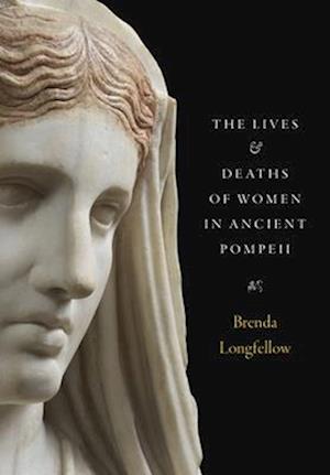 Cover for Brenda Longfellow · The Lives and Deaths of Women in Ancient Pompeii (Hardcover Book) (2025)