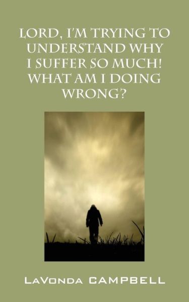 Cover for Lavonda Campbell · Lord, I'm Trying to Understand Why I Suffer So Much! What Am I Doing Wrong? (Paperback Bog) (2015)