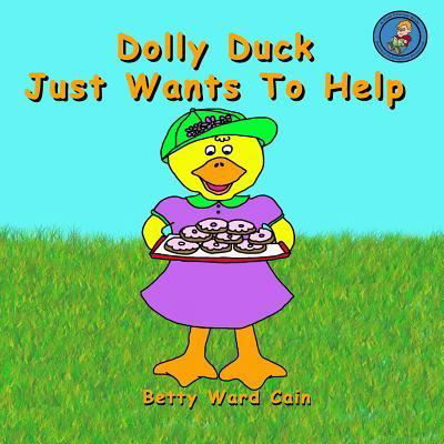 Cover for Betty Ward Cain · Dolly Duck Just Wants to Help (Paperback Book) (2012)