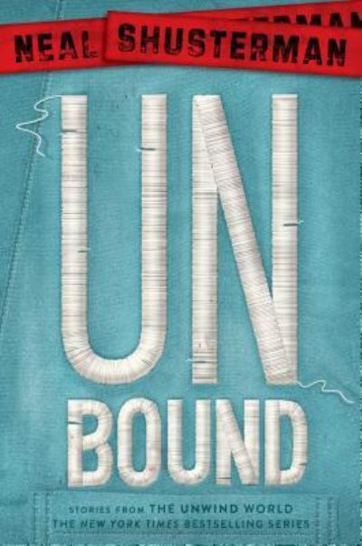 UnBound: Stories from the Unwind World - Unwind Dystology - Neal Shusterman - Books - Simon & Schuster Books for Young Readers - 9781481457231 - December 15, 2015