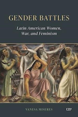 Cover for Vanesa Miseres · Gender Battles: Latin American Women, War, and Feminism - LATINOAMERICANA (Hardcover Book) (2025)