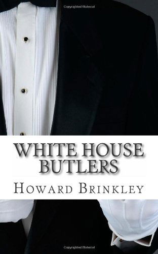 Cover for Howard Brinkley · White House Butlers: a History of White House Chief Ushers and Butlers (Pocketbok) (2013)