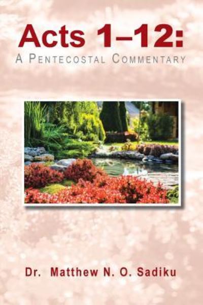 Acts 1-12 - Matthew N. O. Sadiku - Books - Trafford Publishing - 9781490776231 - September 30, 2016