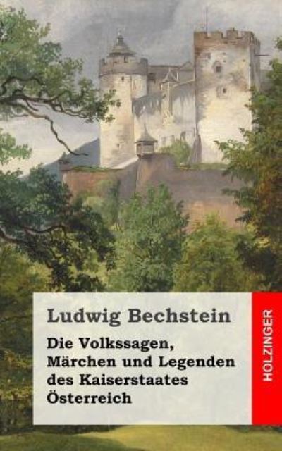 Cover for Ludwig Bechstein · Die Volkssagen, Märchen und Legenden des Kaiserstaates Österreich (Taschenbuch) (2013)