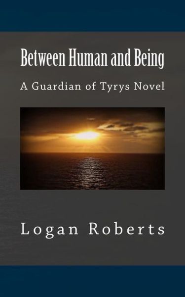 Cover for Logan Roberts · Between Human and Being (Paperback Book) (2013)