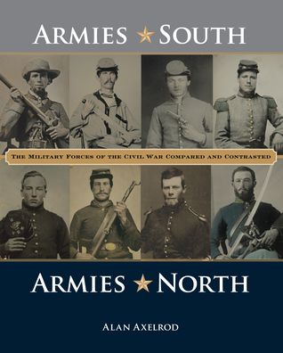 Cover for Axelrod, Alan, author of How America Won World War I · Armies South, Armies North: The Military Forces of the Civil War Compared and Contrasted (Paperback Book) (2022)