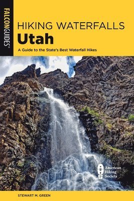 Cover for Stewart M. Green · Hiking Waterfalls Utah: A Guide to the State's Best Waterfall Hikes - Hiking Waterfalls (Pocketbok) (2024)