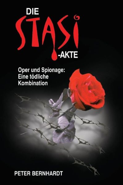 Cover for Peter Bernhardt · Die Stasi-akte: Oper Und Spionage: Eine Todliche Kombination (Paperback Book) (2013)