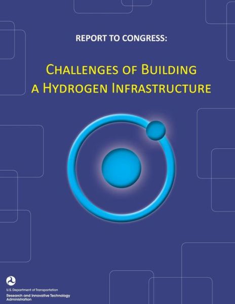 Cover for U.s. Department of Transportation · Report to Congress: Challenges of Building a Hydrogen Infrastructure (Paperback Book) (2013)