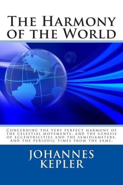 The Harmony of the World - Johannes Kepler - Livres - Createspace - 9781495359231 - 28 janvier 2014