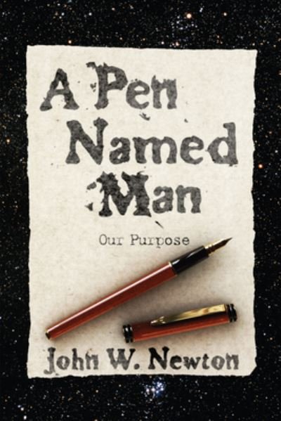 Cover for John W Newton · A Pen Named Man: Our Purpose (Hardcover Book) (2011)