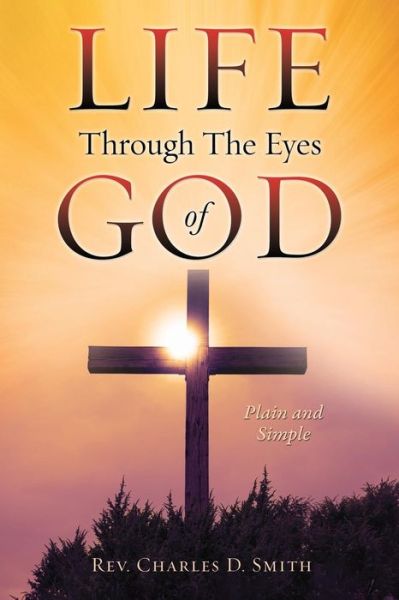 Cover for REV Charles D Smith · Life Through The Eyes of God (Paperback Book) (2016)