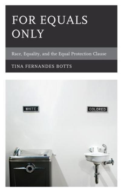 Cover for Tina Fernandes Botts · For Equals Only: Race, Equality, and the Equal Protection Clause - Philosophy of Race (Hardcover Book) (2018)