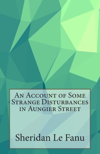 Cover for Sheridan Le Fanu · An Account of Some Strange Disturbances in Aungier Street (Paperback Book) (2014)