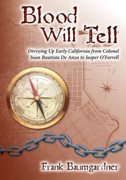 Cover for Baumgardner, Frank, III · Blood Will Tell: Divvying Up Early California from Colonel Juan Bautista De Anza to Jasper O'farrell (Paperback Book) (2015)