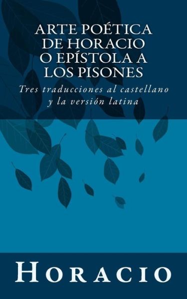 Cover for Horacio · Arte Poética De Horacio O Epístola a Los Pisones: Tres Traducciones Al Castellano Y La Versión Latina (Paperback Book) [Spanish edition] (2014)