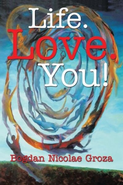 Cover for Bogdan Nicolae Groza · Life. Love. You! (Paperback Book) (2015)